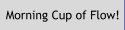 Morning Cup of Flow Podcast 